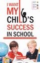 I Want My Child's Success in School, Verma Dinesh