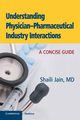 Understanding Physician-Pharmaceutical Industry Interactions, Jain Shaili