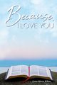Because, I Love You, White Lynn Marie