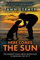 Here Comes the Sun, Germer Fawn