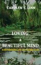 Loving A Beautiful Mind, Linn Carolyn T.