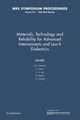 Materials, Technology and Reliability for Advanced Interconnects and Low-K Dielectrics, 