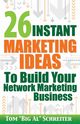 26 Instant Marketing Ideas to Build Your Network Marketing Business, Schreiter Tom 