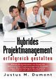 Hybrides Projektmanagement erfolgreich gestalten, Dumont Justus M.