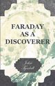 Faraday as a Discoverer, Tyndall John