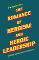 The Romance of Heroism and Heroic Leadership, Goethals George R.