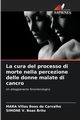 La cura del processo di morte nella percezione delle donne malate di cancro, Villas Boas de Carvalho MARA