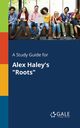 A Study Guide for Alex Haley's 