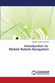 Introduction to Mobile Robots Navigation, Mohanta Jagadish Chandra