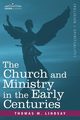 The Church and Ministry in the Early Centuries, Lindsay Thomas M.