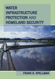Water Infrastructure Protection and Homeland Security, Spellman Frank R.