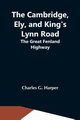 The Cambridge, Ely, And King'S Lynn Road, G. Harper Charles