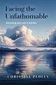 Facing the Unfathomable, Pedley Christine