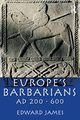 Europe's Barbarians AD 200-600, James Edward