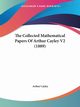 The Collected Mathematical Papers Of Arthur Cayley V2 (1889), Cayley Arthur