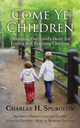 Come Ye Children, Spurgeon Charles H.