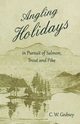 Angling Holidays in Pursuit of Salmon, Trout and Pike, Gedney C. W.