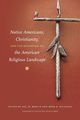 Native Americans, Christianity, and the Reshaping of the American Religious Landscape, 