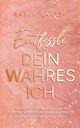 Entfessle dein wahres Ich, Garcia Katja