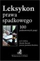 Leksykon prawa spadkowego 100 podstawowych poj, 