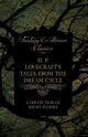 H. P. Lovecraft's Tales from the Dream Cycle - A Collection of Short Stories (Fantasy and Horror Classics);With a Dedication by George Henry Weiss, Lovecraft H. P.
