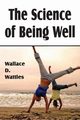 The Science of Being Well, Wattles Wallace D.