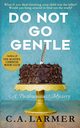 Do Not Go Gentle, Larmer C. A.