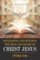 Developing and Building the Mind and Heart of Christ Jesus, Garty Dr. David