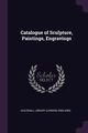 Catalogue of Sculpture, Paintings, Engravings, Library (London England) Guildhall