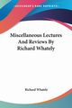 Miscellaneous Lectures And Reviews By Richard Whately, Whately Richard