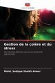 Gestion de la col?re et du stress, Shaikh Anwar Mohd. Sadique