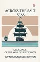 Across the Salt Seas A Romance of the War of Succession, Bloundelle-Burton John