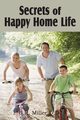 Secrets of Happy Home Life, Miller J. R.