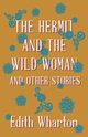 The Hermit and the Wild Woman, and Other Stories, Wharton Edith