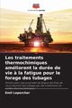 Les traitements thermochimiques amliorent la dure de vie ? la fatigue pour le forage des tubages, Leporcher Emil