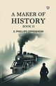A Maker of History Book II, Oppenheim E. Phillips
