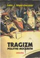 Tragizm polityki mocarstw, Mearsheimer John J.
