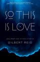 So This Is Love, Reid Gilbert