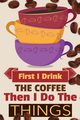 First I Drink The Coffee Then I Do The Things, Bean Vanilla