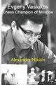 Evgeny Vasiukov, Chess Champion of Moscow, Nikitin Alexander