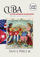 Cuba in the American Imagination, Prez Jr. Louis A.