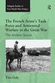 The French Army's Tank Force and Armoured Warfare in the Great War, Gale Tim
