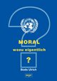 Moral - wozu eigentlich?, Ulrich Bodo