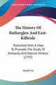 The History Of Rutherglen And East-Kilbride, Ure David