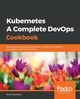 Kubernetes- A Complete DevOps Cookbook, Karslioglu Murat