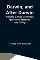 Darwin, And After Darwin, Volume Ii Post-Darwinian Questions, John Romanes George