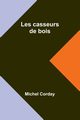 Les casseurs de bois, Corday Michel