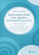 Suche Deinen Heiler nicht irgendwo, Du findest ihn nur in Dir, Wenner Heiko