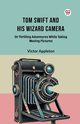 Tom Swift And His Wizard Camera Or Thrilling Adventures While Taking Moving Pictures, Appleton Victor