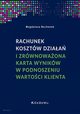 Rachunek kosztw dziaa i zrwnowaona karta wynikw w podnoszeniu wartoci klienta, Bochenek Magdalena